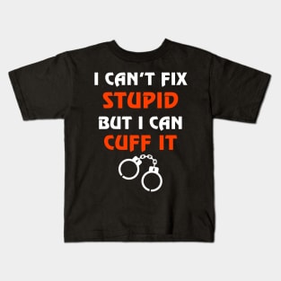 Can't Fix Stupid But I Can Cuff It Gift Correctional Officers Kids T-Shirt